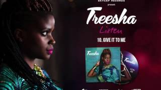 Treesha - Give It To Me