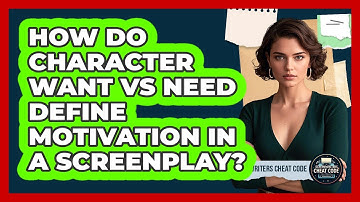 How Do Character Want Vs Need Define Motivation In A Screenplay? - Screenwriter