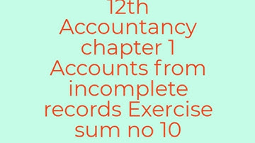12th Accountancy chapter 1 Accounts from incomplete records Exercise sum no 10