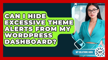 Can I Hide Excessive Theme Alerts From My WordPress Dashboard? - WP Solutions Guru