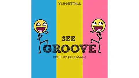 YungTrill See Groove prod  by Trillaman