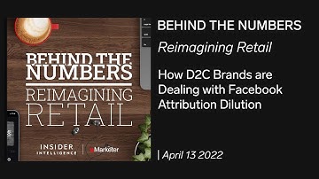 Behind the Numbers 4/13/22: How D2C Brands Are Dealing With Facebook Attribution Dilution