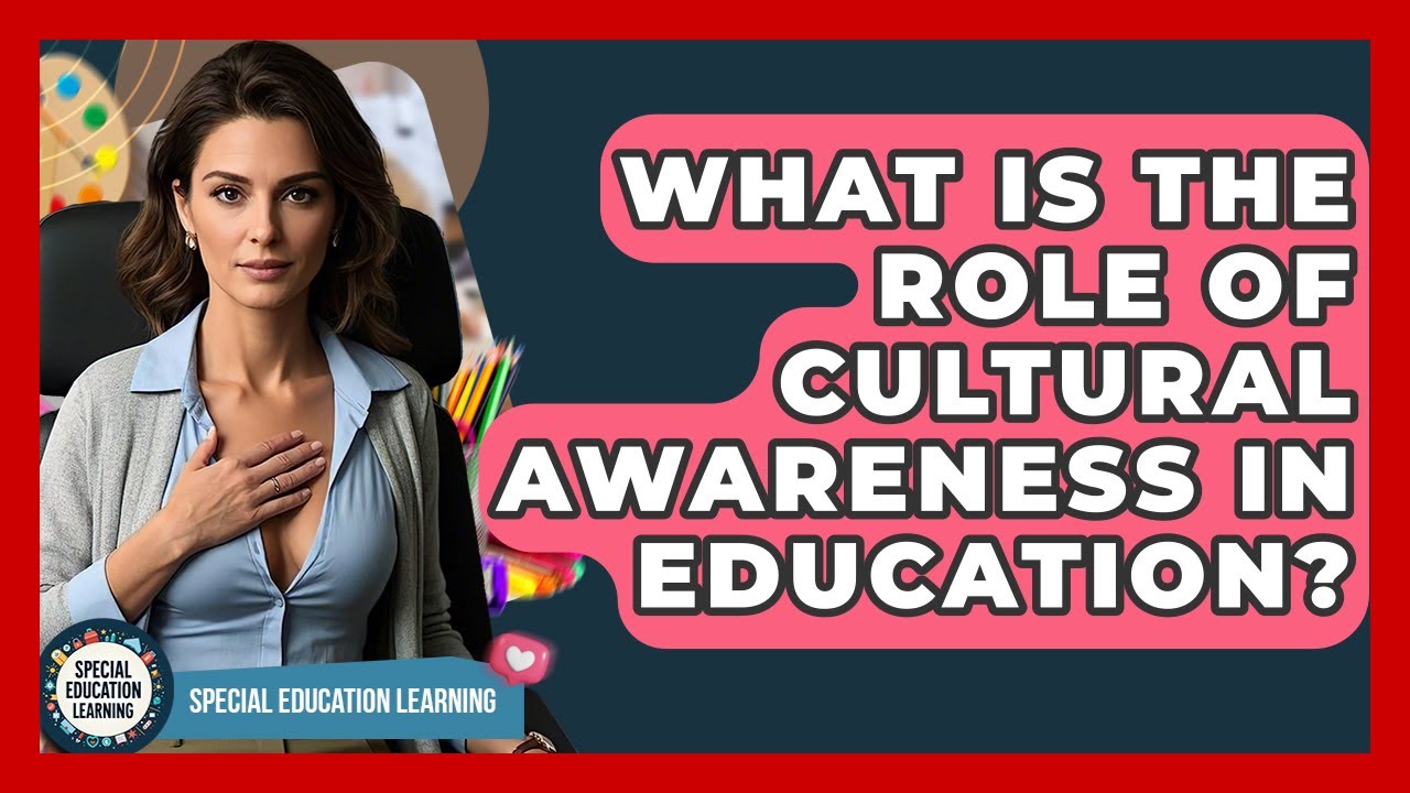 What Is The Role Of Cultural Awareness In Education? - Special Education Learning