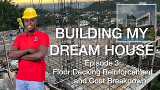 Building My Dream House - Floor Decking Reinforcement and Cost Breakdown Ep. 3