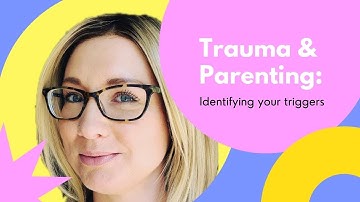 Parenting with Unresolved Trauma: Identifying your triggers