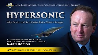 Provost's Lecture Series -- Hypersonic: Why Faster Isn't Just Faster by Dr. Garth Hobson Wealth