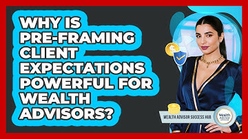 Why Is Pre-framing Client Expectations Powerful For Wealth Advisors? - Wealth Advisor Success Hub