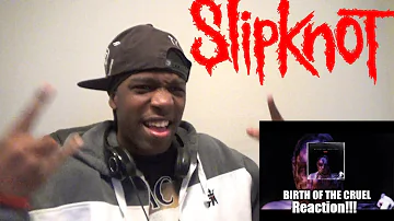 Slipknot - Birth Of The Cruel Reaction!!!