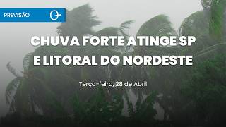 Previsão do tempo: chuva forte em SP e alerta no NE terça 28/04/2026