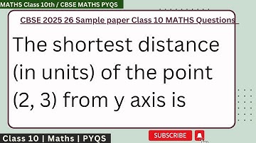 The shortest distance (in units) of the point (2, 3) from y axis is #cbse