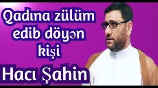 Qadına zülüm edib döyən kişi - Hacı Şahin