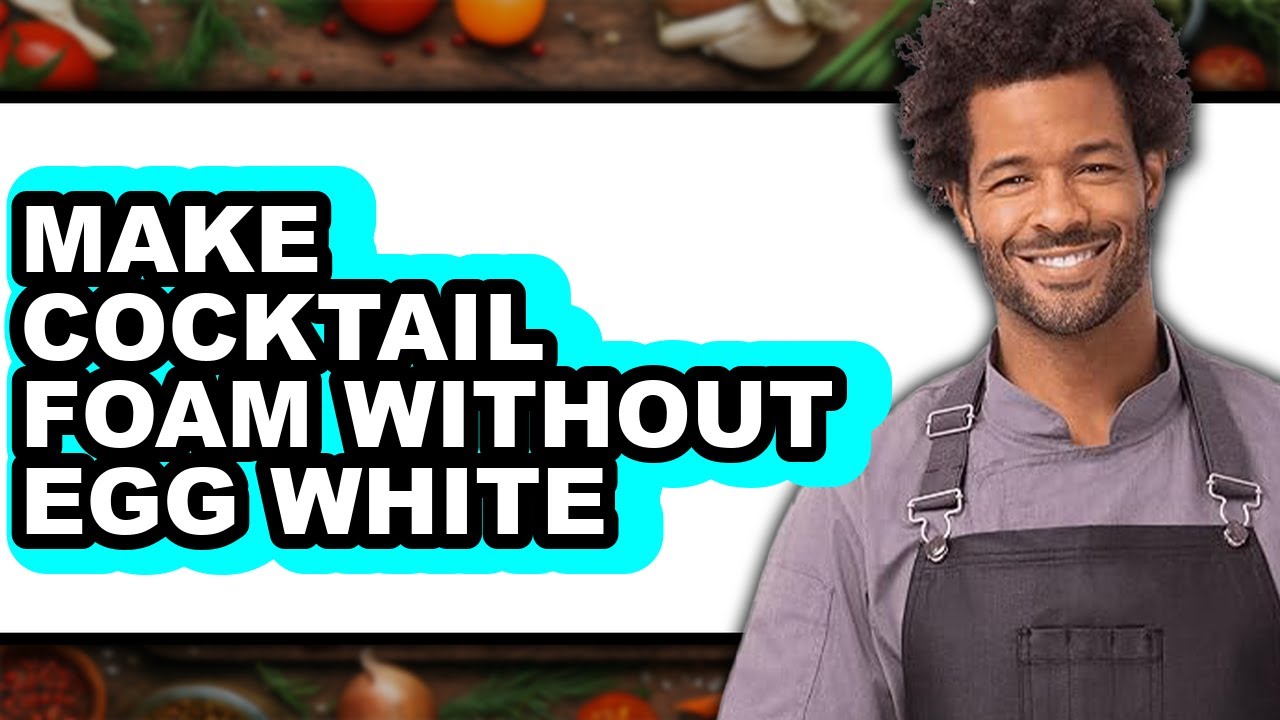 How To Make Cocktail Foam Without Egg White - Easy Guide