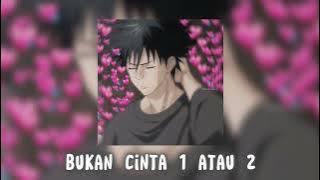 bukan cinta 1 atau 2 (speed up/reverb)