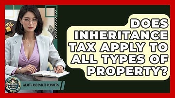 Does Inheritance Tax Apply To All Types Of Property? - Wealth and Estate Planners