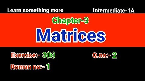 Q.no:-2#Roman no:-1#exercise-3(b)#chapter-3#Matrices#intermediate-1A#2023-24