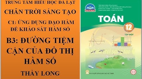 TOÁN 12 - CHƯƠNG 1: ĐỒ THỊ HÀM SỐ -  BÀI 3: ĐƯỜNG TIỆM CẬN - THẦY THÀNH LONG