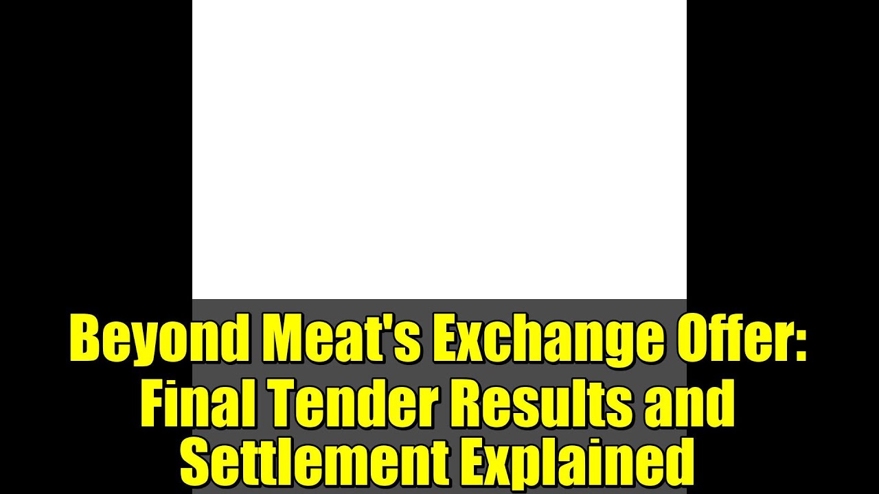 Beyond Meat's Exchange Offer: Final Tender Results and Settlement Explained
