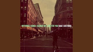 Nothings Gonna Change My Love for You - Shae Custodio