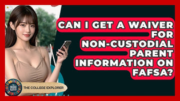 Can I Get A Waiver For Non-custodial Parent Information On FAFSA? - The College Explorer