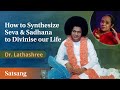 How to Divinise Seva & Sadhana to Divinise Our Life | Dr LathaShree | Live Satsang