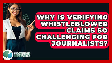 Why Is Verifying Whistleblower Claims So Challenging For Journalists? - The Language Library
