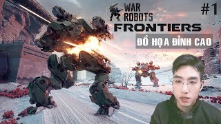 Tập 1 - Chơi Thử Siêu Phẩm Đồ Họa War Robots Frontiers | WR Frontiers