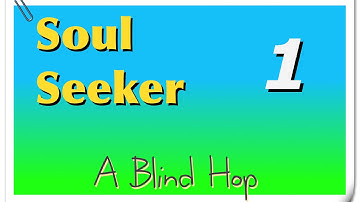 A Blind Hop - Soul Seeker - Part 1