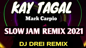 KAY TAGAL ( MARK CARPIO)SLOW JAM REMIX 2021[ DJ DREI REMIX ]