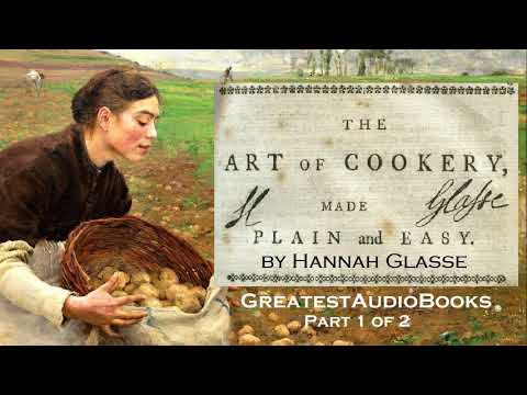 THE ART OF COOKERY MADE PLAIN AND EASY by Hannah Glasse  P1 of 2 - AudioBook | GreatestAudioBooks