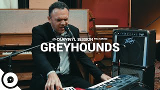 Greyhounds - Cuz I’m Here | OurVinyl Sessions