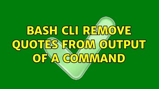 Ubuntu: Bash CLI remove quotes from output of a command (3 Solutions!!)