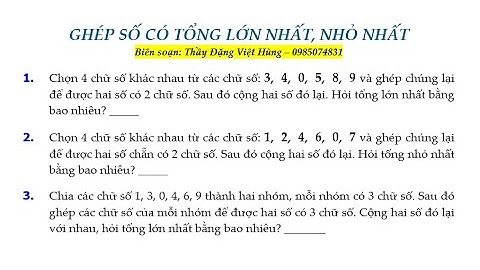 GHÉP SỐ CÓ TỔNG LỚN NHẤT VÀ NHỎ NHẤT | Thầy Đặng Việt Hùng