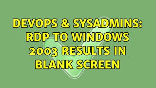 Famous DevOps & SysAdmins: RDP to Windows 2003 results in Blank screen Net Worth