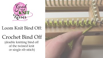 Loom Knit cast off a twisted knit or single rib stitch | Crochet bind off