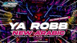 DJ TRAP YA ROBB ARABIC SLOW BASS || TERBARU 2026 VIRAL TIKTOK ‼️ DJ MINOR PRODUCTION 