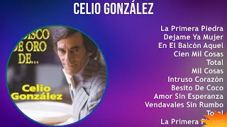 Celio González 2024 MIX Las Mejores Canciones - La Primera Piedra, Dejame Ya Mujer, En El Balcón...