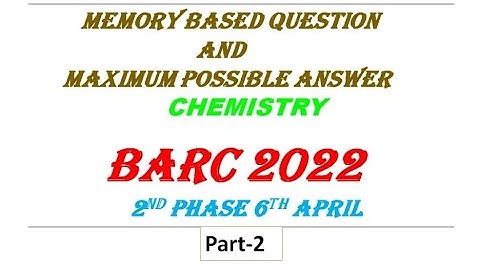 BARC 2022  Phase 2 , 6th April|| Memory based questions and answers||BARC 2022 EXAM CHEMICAL SCIENCE