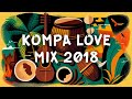 Mix  kompa love  kompa gouyad 2018  haitian konpa