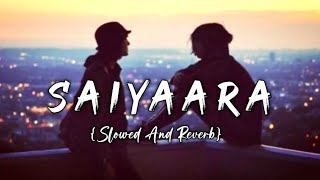 Saiyaara [Slowed And Reverb] Mohit Chauhan | Tarannum Mallik | LoFi73