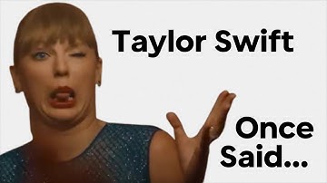Taylor Swift Once Said...