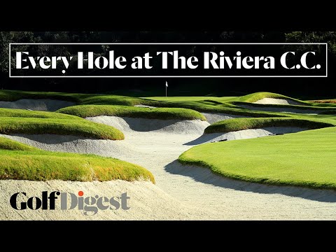 Every Hole at The Riviera Country Club in Pacific Palisades, CA | Golf Digest