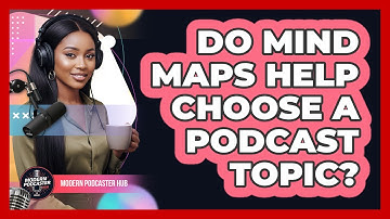 Do Mind Maps Help Choose a Podcast Topic?