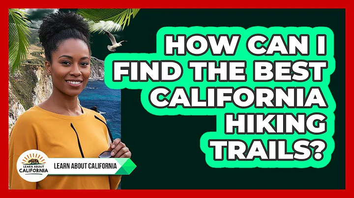 How Can I Find The Best California Hiking Trails?