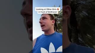 Staring at Other Girls in front of my Girlfriend...