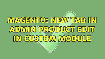 Magento: New Tab in Admin Product Edit in Custom Module (2 Solutions!!)