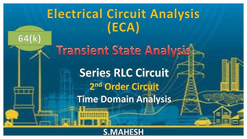 ECA: Lec-64(k): Series RLC Circuit (2nd Order) Time Domain Analysis