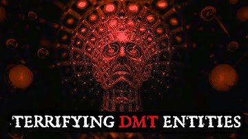The Most Terrifying DMT Entities Explained In Obsessive Detail