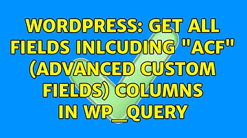Wordpress: Get all fields inlcuding "ACF" (Advanced Custom Fields) columns in wp_query