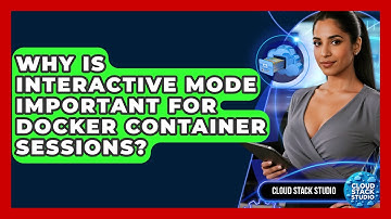 Why Is Interactive Mode Important For Docker Container Sessions? - Cloud Stack Studio
