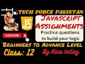Class:12 || JavaScript || Assignments & Solve Practice questions || Miss Hina Imtiaz || Tech Force